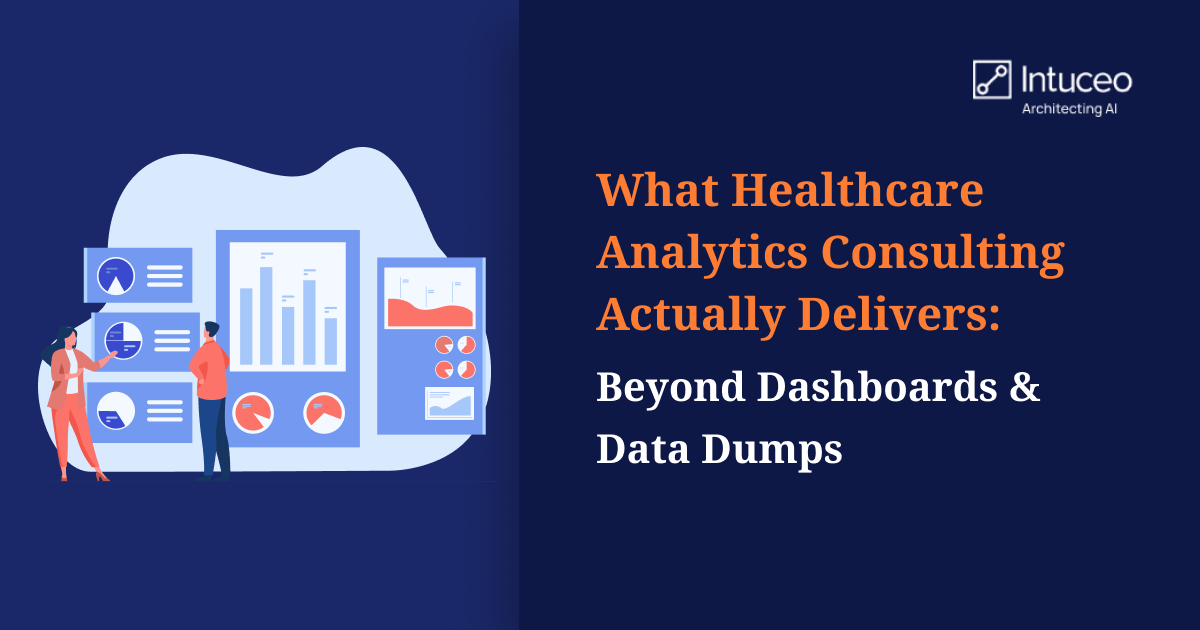 What Healthcare Analytics Consulting Actually Delivers: Beyond Dashboards And Data Dumps