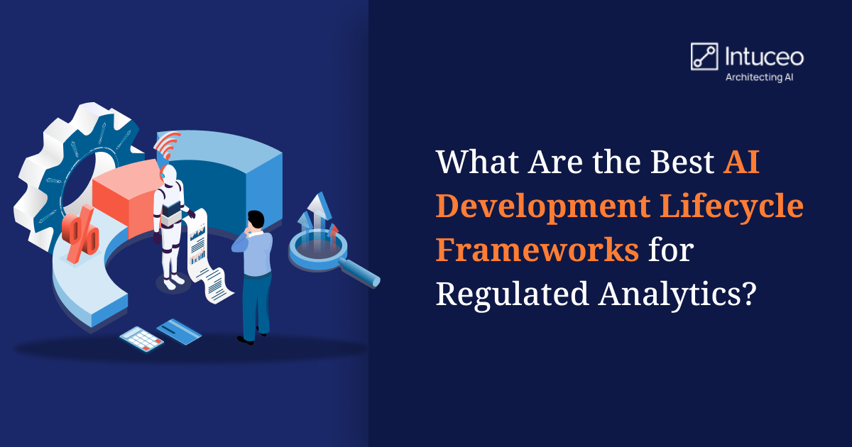 What Are the Best AI Development Lifecycle Frameworks for Regulated Analytics?